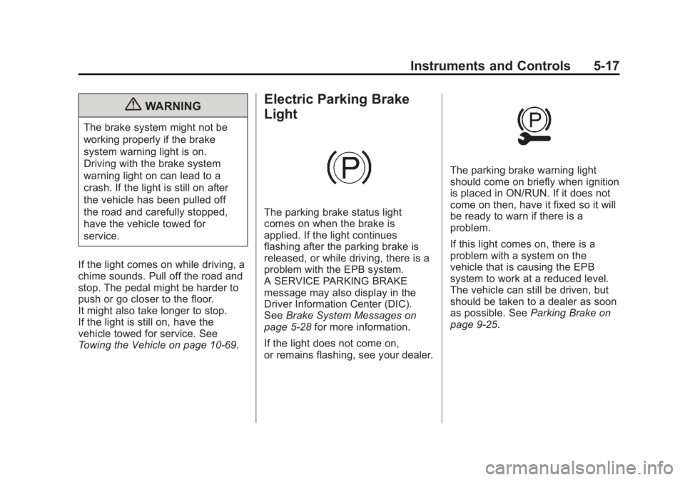 CHEVROLET CAPTIVA SPORT 2013  Owners Manual Black plate (17,1)Chevrolet Captiva Sport Owner Manual - 2013 - crc - 11/12/12
Instruments and Controls 5-17
{ WARNINGThe brake system might not be
working properly if the brake
system warning light i