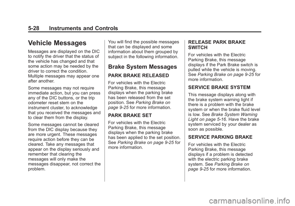 CHEVROLET CAPTIVA SPORT 2013  Owners Manual Black plate (28,1)Chevrolet Captiva Sport Owner Manual - 2013 - crc - 11/12/12
5-28 Instruments and Controls
Vehicle Messages Messages are displayed on the DIC
to notify the driver that the status of
