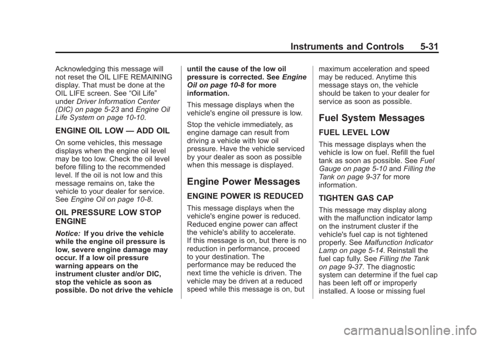 CHEVROLET CAPTIVA SPORT 2013  Owners Manual Black plate (31,1)Chevrolet Captiva Sport Owner Manual - 2013 - crc - 11/12/12
Instruments and Controls 5-31Acknowledging this message will
not reset the OIL LIFE REMAINING
display. That must be done 