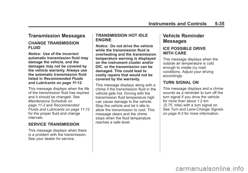 CHEVROLET CAPTIVA SPORT 2013  Owners Manual Black plate (35,1)Chevrolet Captiva Sport Owner Manual - 2013 - crc - 11/12/12
Instruments and Controls 5-35
Transmission Messages CHANGE TRANSMISSION
FLUID Notice: Use of the incorrect
automatic tran