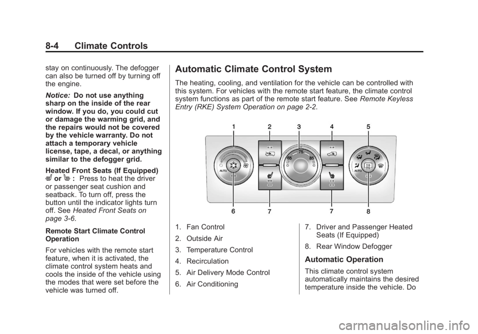 CHEVROLET CAPTIVA SPORT 2013  Owners Manual Black plate (4,1)Chevrolet Captiva Sport Owner Manual - 2013 - crc - 11/12/12
8-4 Climate Controls stay on continuously. The defogger
can also be turned off by turning off
the engine.
Notice: Do not u