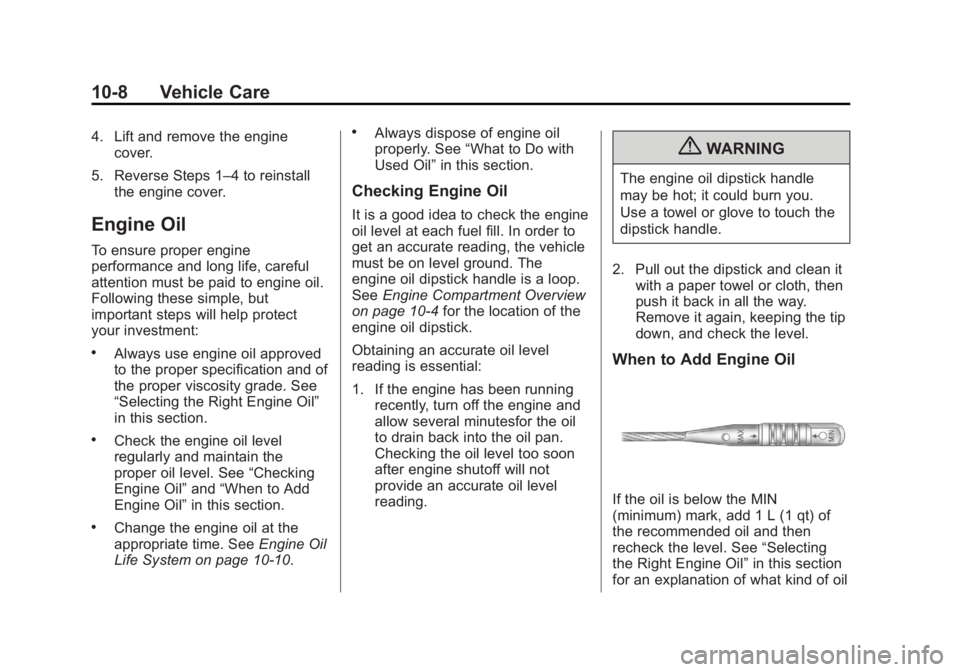 CHEVROLET CAPTIVA SPORT 2013  Owners Manual Black plate (8,1)Chevrolet Captiva Sport Owner Manual - 2013 - crc - 11/12/12
10-8 Vehicle Care 4. Lift and remove the engine
cover.
5. Reverse Steps 1 – 4 to reinstall
the engine cover.
Engine Oil 
