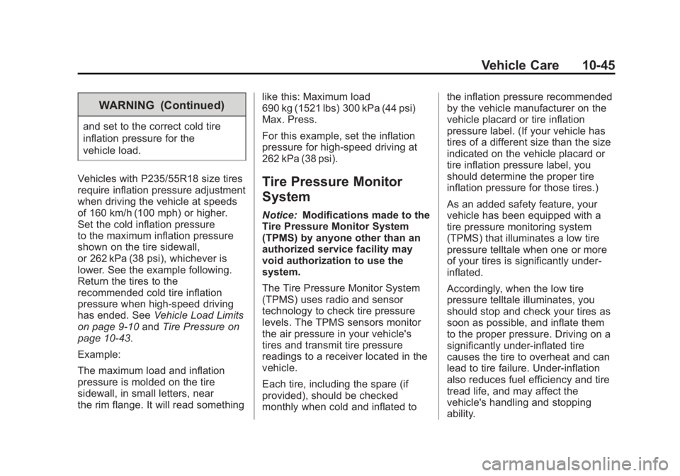 CHEVROLET CAPTIVA SPORT 2013 Owners Manual Black plate (45,1)Chevrolet Captiva Sport Owner Manual - 2013 - crc - 11/12/12
Vehicle Care 10-45WARNING (Continued)and set to the correct cold tire
inflation pressure for the
vehicle load.
Vehicles w CHEVROLET CAPTIVA SPORT 2013 Owners Manual Black plate (45,1)Chevrolet Captiva Sport Owner Manual - 2013 - crc - 11/12/12
Vehicle Care 10-45WARNING (Continued)and set to the correct cold tire
inflation pressure for the
vehicle load.
Vehicles w