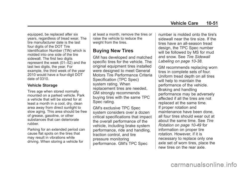 CHEVROLET CAPTIVA SPORT 2013 Owners Manual Black plate (51,1)Chevrolet Captiva Sport Owner Manual - 2013 - crc - 11/12/12
Vehicle Care 10-51equipped, be replaced after six
years, regardless of tread wear. The
tire manufacturer date is the last CHEVROLET CAPTIVA SPORT 2013 Owners Manual Black plate (51,1)Chevrolet Captiva Sport Owner Manual - 2013 - crc - 11/12/12
Vehicle Care 10-51equipped, be replaced after six
years, regardless of tread wear. The
tire manufacturer date is the last