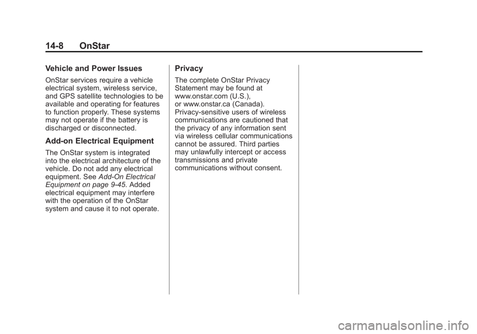 CHEVROLET CAPTIVA SPORT 2013 Owners Manual Black plate (8,1)Chevrolet Captiva Sport Owner Manual - 2013 - crc - 11/12/12
14-8 OnStar Vehicle and Power Issues OnStar services require a vehicle
electrical system, wireless service,
and GPS satell CHEVROLET CAPTIVA SPORT 2013 Owners Manual Black plate (8,1)Chevrolet Captiva Sport Owner Manual - 2013 - crc - 11/12/12
14-8 OnStar Vehicle and Power Issues OnStar services require a vehicle
electrical system, wireless service,
and GPS satell