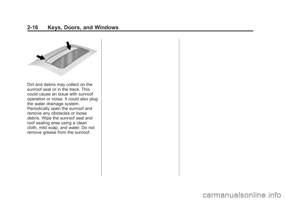 CHEVROLET CAPTIVA SPORT 2013  Owners Manual Black plate (16,1)Chevrolet Captiva Sport Owner Manual - 2013 - crc - 11/12/12
2-16 Keys, Doors, and Windows
Dirt and debris may collect on the
sunroof seal or in the track. This
could cause an issue 