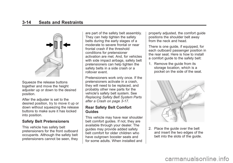 CHEVROLET CAPTIVA SPORT 2013  Owners Manual Black plate (14,1)Chevrolet Captiva Sport Owner Manual - 2013 - crc - 11/12/12
3-14 Seats and Restraints
Squeeze the release buttons
together and move the height
adjuster up or down to the desired
pos