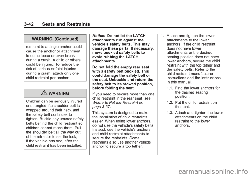 CHEVROLET CAPTIVA SPORT 2013  Owners Manual Black plate (42,1)Chevrolet Captiva Sport Owner Manual - 2013 - crc - 11/12/12
3-42 Seats and Restraints WARNING (Continued)restraint to a single anchor could
cause the anchor or attachment
to come lo