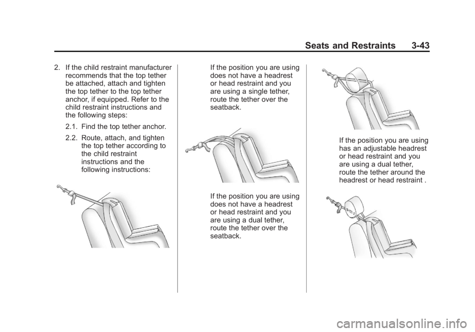 CHEVROLET CAPTIVA SPORT 2013  Owners Manual Black plate (43,1)Chevrolet Captiva Sport Owner Manual - 2013 - crc - 11/12/12
Seats and Restraints 3-432. If the child restraint manufacturer
recommends that the top tether
be attached, attach and ti