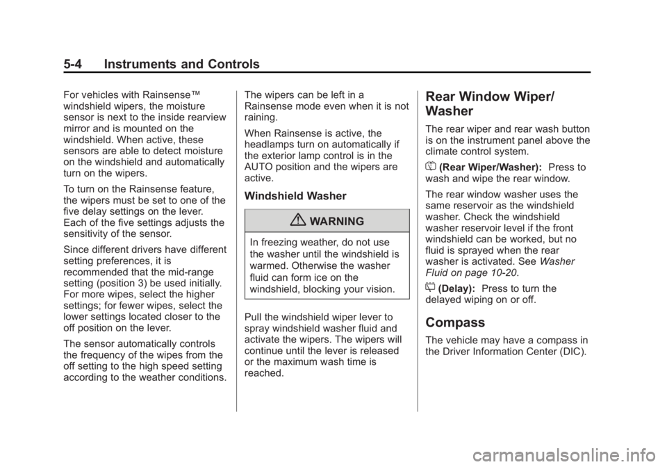 CHEVROLET CAPTIVA SPORT 2013  Owners Manual Black plate (4,1)Chevrolet Captiva Sport Owner Manual - 2013 - crc - 11/12/12
5-4 Instruments and Controls For vehicles with Rainsense ™
windshield wipers, the moisture
sensor is next to the inside 
