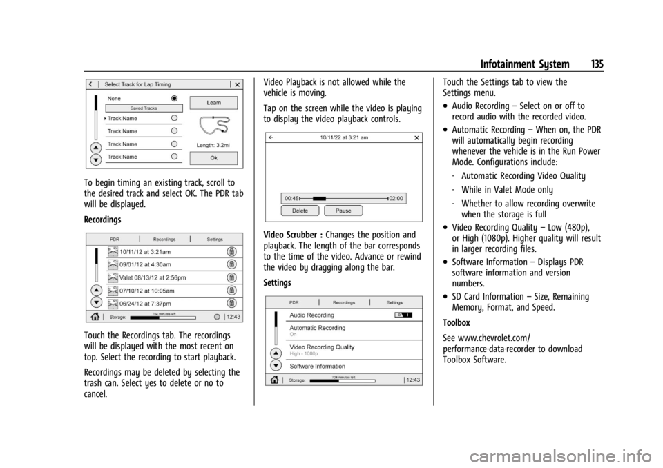 CHEVROLET CORVETTE 2024  Owners Manual Chevrolet Corvette Owner Manual (GMNA-Localizing-U.S./Canada/Mexico-
17272984) - 2024 - CRC - 2/20/23
Infotainment System 135
To begin timing an existing track, scroll to
the desired track and select 
