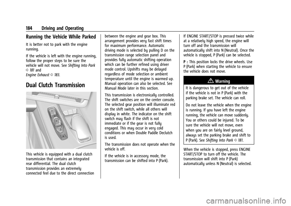 CHEVROLET CORVETTE 2024  Owners Manual Chevrolet Corvette Owner Manual (GMNA-Localizing-U.S./Canada/Mexico-
17272984) - 2024 - CRC - 2/20/23
184 Driving and Operating
Running the Vehicle While Parked
It is better not to park with the engin