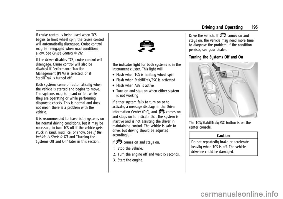 CHEVROLET CORVETTE 2024  Owners Manual Chevrolet Corvette Owner Manual (GMNA-Localizing-U.S./Canada/Mexico-
17272984) - 2024 - CRC - 2/20/23
Driving and Operating 195
If cruise control is being used when TCS
begins to limit wheel spin, the