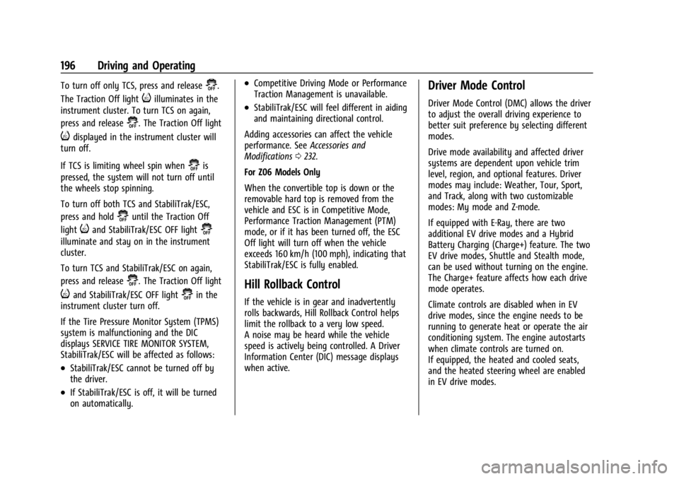 CHEVROLET CORVETTE 2024  Owners Manual Chevrolet Corvette Owner Manual (GMNA-Localizing-U.S./Canada/Mexico-
17272984) - 2024 - CRC - 2/20/23
196 Driving and Operating
To turn off only TCS, press and release@.
The Traction Off light
iillumi