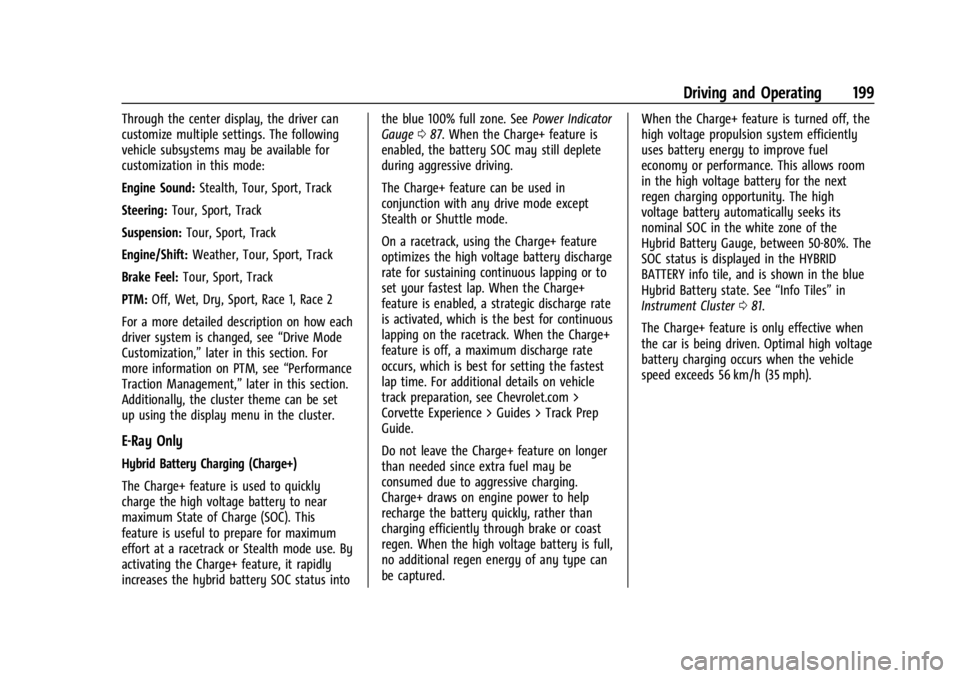 CHEVROLET CORVETTE 2024  Owners Manual Chevrolet Corvette Owner Manual (GMNA-Localizing-U.S./Canada/Mexico-
17272984) - 2024 - CRC - 2/20/23
Driving and Operating 199
Through the center display, the driver can
customize multiple settings. 