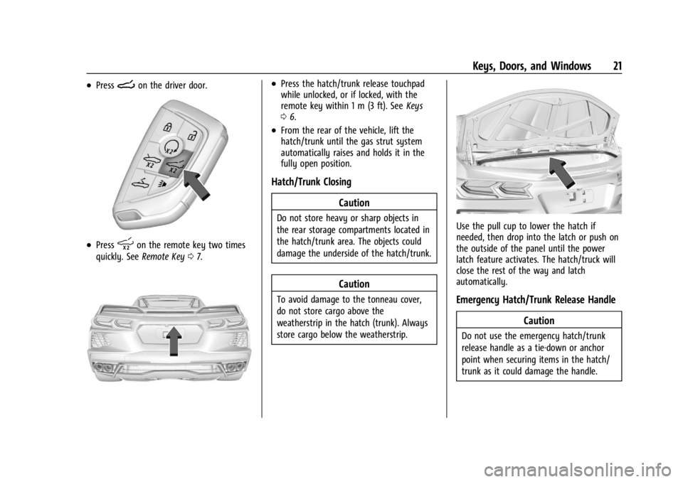 CHEVROLET CORVETTE 2024  Owners Manual Chevrolet Corvette Owner Manual (GMNA-Localizing-U.S./Canada/Mexico-
17272984) - 2024 - CRC - 2/20/23
Keys, Doors, and Windows 21
.PressNon the driver door.
.Presspon the remote key two times
quickly.