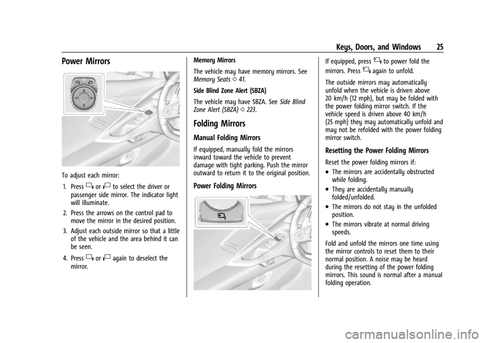 CHEVROLET CORVETTE 2024  Owners Manual Chevrolet Corvette Owner Manual (GMNA-Localizing-U.S./Canada/Mexico-
17272984) - 2024 - CRC - 2/20/23
Keys, Doors, and Windows 25
Power Mirrors
To adjust each mirror:1. Press
}or|to select the driver 