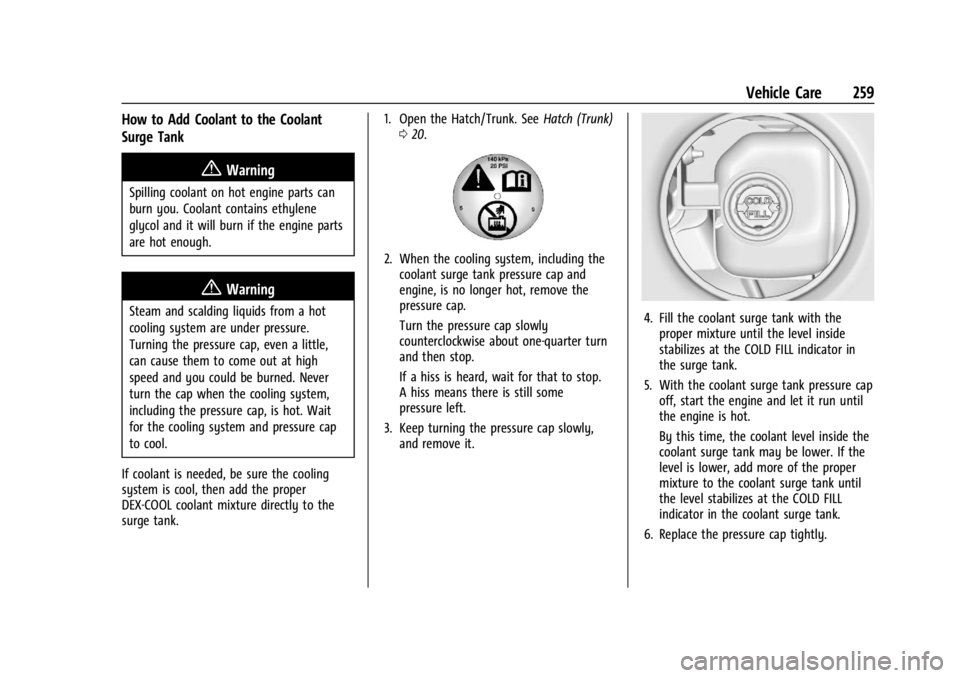 CHEVROLET CORVETTE 2024  Owners Manual Chevrolet Corvette Owner Manual (GMNA-Localizing-U.S./Canada/Mexico-
17272984) - 2024 - CRC - 2/20/23
Vehicle Care 259
How to Add Coolant to the Coolant
Surge Tank
{Warning
Spilling coolant on hot eng