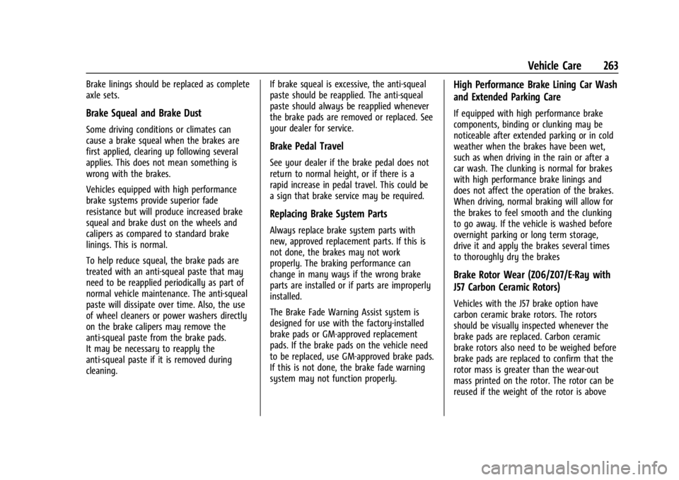 CHEVROLET CORVETTE 2024  Owners Manual Chevrolet Corvette Owner Manual (GMNA-Localizing-U.S./Canada/Mexico-
17272984) - 2024 - CRC - 2/20/23
Vehicle Care 263
Brake linings should be replaced as complete
axle sets.
Brake Squeal and Brake Du