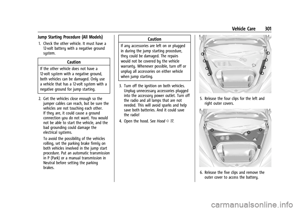 CHEVROLET CORVETTE 2024 Owners Manual Chevrolet Corvette Owner Manual (GMNA-Localizing-U.S./Canada/Mexico-
17272984) - 2024 - CRC - 2/20/23
Vehicle Care 301
Jump Starting Procedure (All Models)
1. Check the other vehicle. It must have a12 CHEVROLET CORVETTE 2024 Owners Manual Chevrolet Corvette Owner Manual (GMNA-Localizing-U.S./Canada/Mexico-
17272984) - 2024 - CRC - 2/20/23
Vehicle Care 301
Jump Starting Procedure (All Models)
1. Check the other vehicle. It must have a12