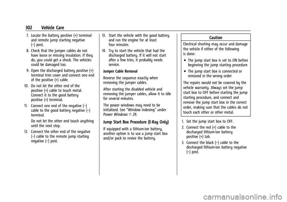 CHEVROLET CORVETTE 2024 Owners Manual Chevrolet Corvette Owner Manual (GMNA-Localizing-U.S./Canada/Mexico-
17272984) - 2024 - CRC - 2/20/23
302 Vehicle Care
7. Locate the battery positive (+) terminaland remote jump starting negative
(− CHEVROLET CORVETTE 2024 Owners Manual Chevrolet Corvette Owner Manual (GMNA-Localizing-U.S./Canada/Mexico-
17272984) - 2024 - CRC - 2/20/23
302 Vehicle Care
7. Locate the battery positive (+) terminaland remote jump starting negative
(−