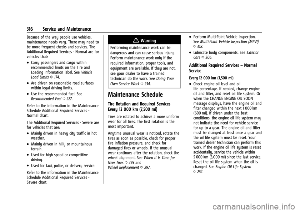 CHEVROLET CORVETTE 2024  Owners Manual Chevrolet Corvette Owner Manual (GMNA-Localizing-U.S./Canada/Mexico-
17272984) - 2024 - CRC - 2/20/23
316 Service and Maintenance
Because of the way people use vehicles,
maintenance needs vary. There 