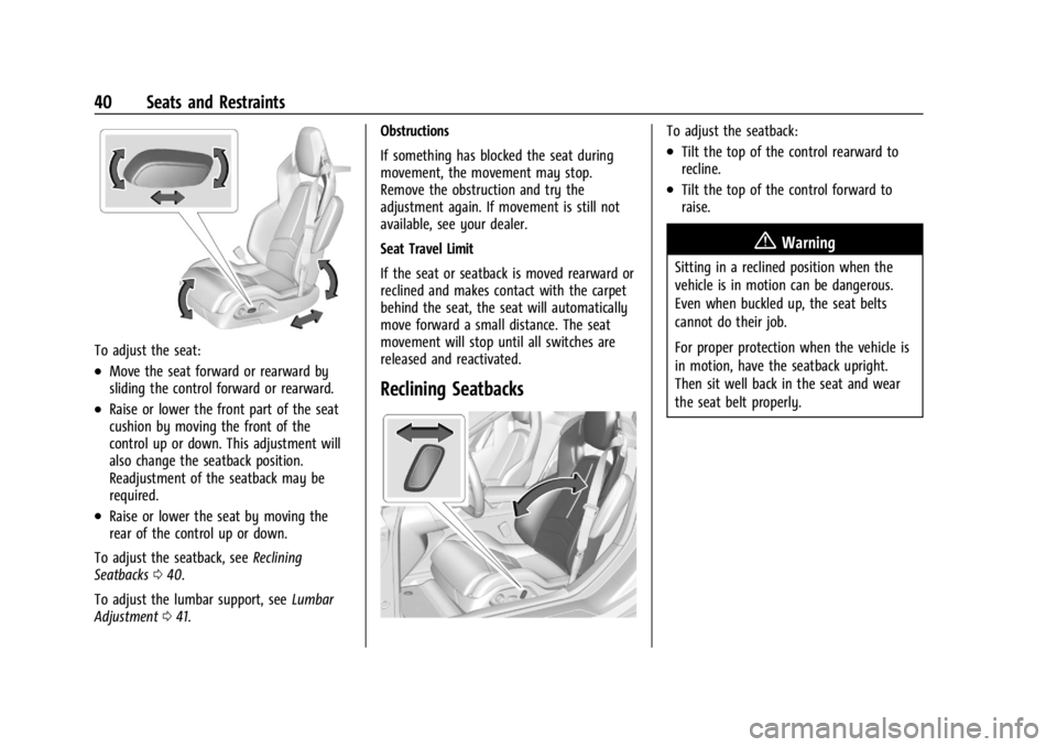 CHEVROLET CORVETTE 2024  Owners Manual Chevrolet Corvette Owner Manual (GMNA-Localizing-U.S./Canada/Mexico-
17272984) - 2024 - CRC - 2/20/23
40 Seats and Restraints
To adjust the seat:
.Move the seat forward or rearward by
sliding the cont