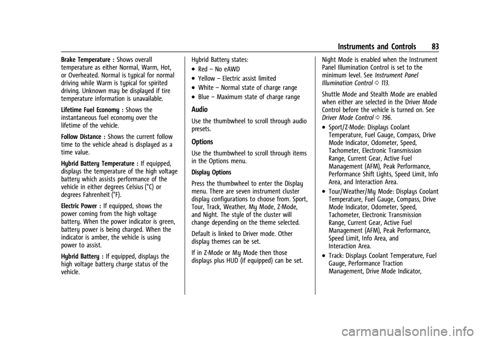 CHEVROLET CORVETTE 2024  Owners Manual Chevrolet Corvette Owner Manual (GMNA-Localizing-U.S./Canada/Mexico-
17272984) - 2024 - CRC - 2/20/23
Instruments and Controls 83
Brake Temperature :Shows overall
temperature as either Normal, Warm, H