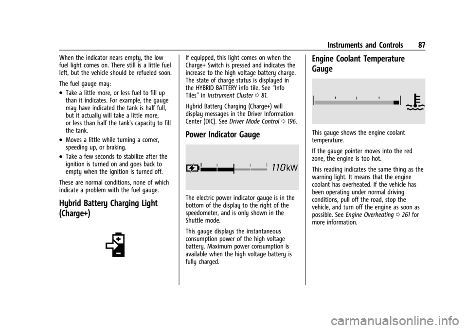 CHEVROLET CORVETTE 2024  Owners Manual Chevrolet Corvette Owner Manual (GMNA-Localizing-U.S./Canada/Mexico-
17272984) - 2024 - CRC - 2/20/23
Instruments and Controls 87
When the indicator nears empty, the low
fuel light comes on. There sti