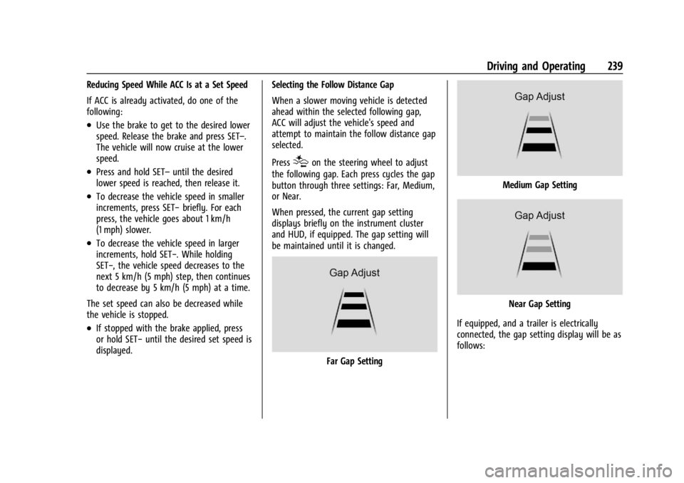 CHEVROLET SILVERADO 2024  Owners Manual Chevrolet Silverado 2500 HD/3500 HD Owner Manual (GMNA-Localizing-U.
S./Canada/Mexico-16908339) - 2024 - CRC - 12/12/22
Driving and Operating 239
Reducing Speed While ACC Is at a Set Speed
If ACC is a