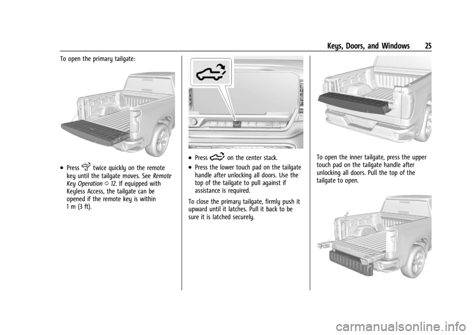 CHEVROLET SILVERADO 2024  Owners Manual Chevrolet Silverado 2500 HD/3500 HD Owner Manual (GMNA-Localizing-U.
S./Canada/Mexico-16908339) - 2024 - CRC - 12/5/22
Keys, Doors, and Windows 25
To open the primary tailgate:
.Pressxtwice quickly on