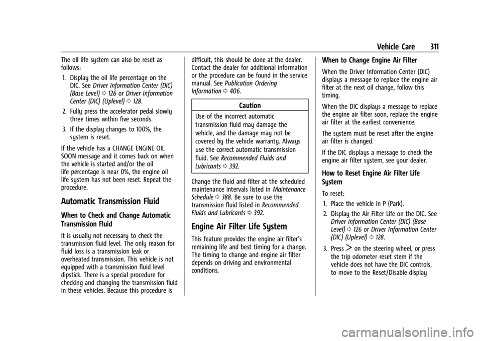 CHEVROLET SILVERADO 2024  Owners Manual Chevrolet Silverado 2500 HD/3500 HD Owner Manual (GMNA-Localizing-U.
S./Canada/Mexico-16908339) - 2024 - CRC - 12/5/22
Vehicle Care 311
The oil life system can also be reset as
follows:1. Display the 