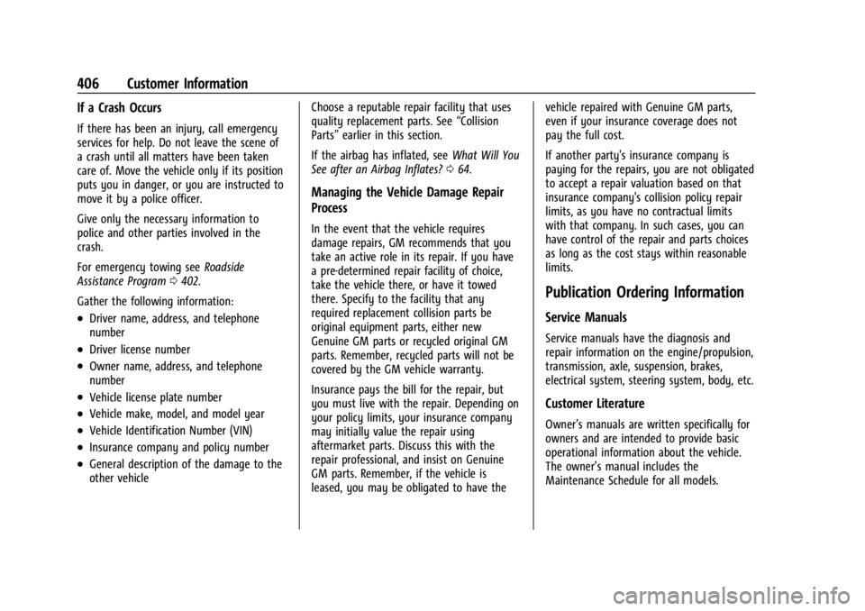 CHEVROLET SILVERADO 2024 Owners Manual Chevrolet Silverado 2500 HD/3500 HD Owner Manual (GMNA-Localizing-U.
S./Canada/Mexico-16908339) - 2024 - CRC - 12/5/22
406 Customer Information
If a Crash Occurs
If there has been an injury, call emer CHEVROLET SILVERADO 2024 Owners Manual Chevrolet Silverado 2500 HD/3500 HD Owner Manual (GMNA-Localizing-U.
S./Canada/Mexico-16908339) - 2024 - CRC - 12/5/22
406 Customer Information
If a Crash Occurs
If there has been an injury, call emer