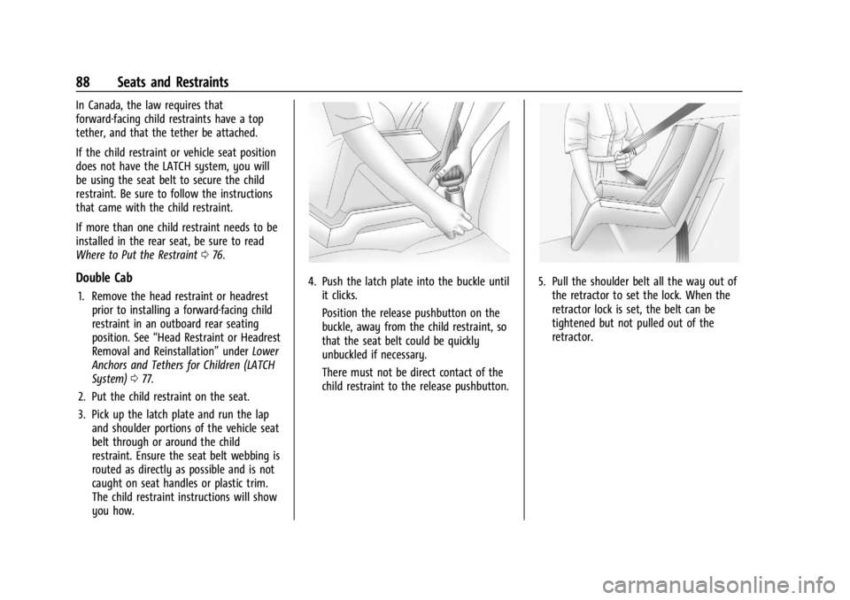 CHEVROLET SILVERADO 2024  Owners Manual Chevrolet Silverado 2500 HD/3500 HD Owner Manual (GMNA-Localizing-U.
S./Canada/Mexico-16908339) - 2024 - CRC - 12/5/22
88 Seats and Restraints
In Canada, the law requires that
forward-facing child res