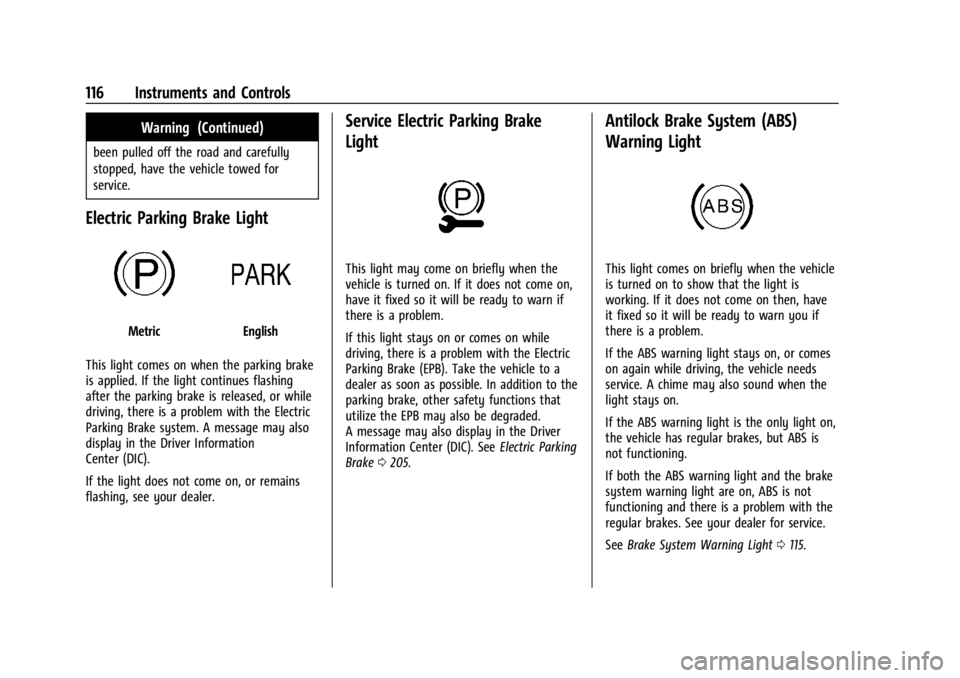 CHEVROLET SILVERADO EV 2024 Owners Manual Chevrolet Silverado EV Owner Manual (GMNA-Localizing-U.S./Canada-
16702912) - 2024 - CRC - 1/13/23
116 Instruments and Controls
Warning (Continued)
been pulled off the road and carefully
stopped, have CHEVROLET SILVERADO EV 2024 Owners Manual Chevrolet Silverado EV Owner Manual (GMNA-Localizing-U.S./Canada-
16702912) - 2024 - CRC - 1/13/23
116 Instruments and Controls
Warning (Continued)
been pulled off the road and carefully
stopped, have