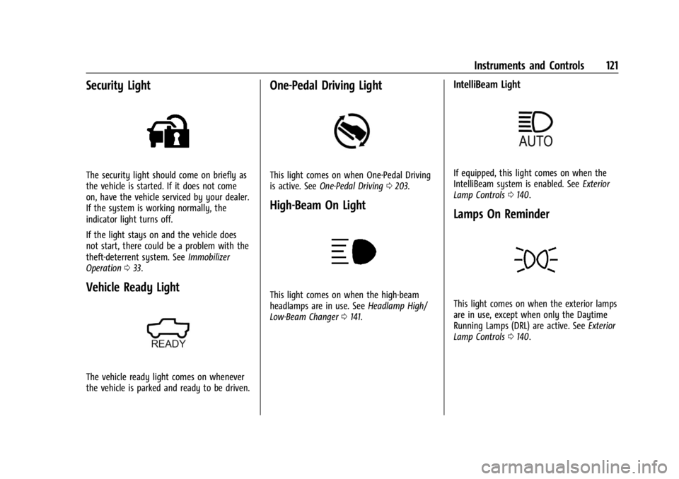 CHEVROLET SILVERADO EV 2024 Owners Manual Chevrolet Silverado EV Owner Manual (GMNA-Localizing-U.S./Canada-
16702912) - 2024 - CRC - 1/13/23
Instruments and Controls 121
Security Light
The security light should come on briefly as
the vehicle CHEVROLET SILVERADO EV 2024 Owners Manual Chevrolet Silverado EV Owner Manual (GMNA-Localizing-U.S./Canada-
16702912) - 2024 - CRC - 1/13/23
Instruments and Controls 121
Security Light
The security light should come on briefly as
the vehicle