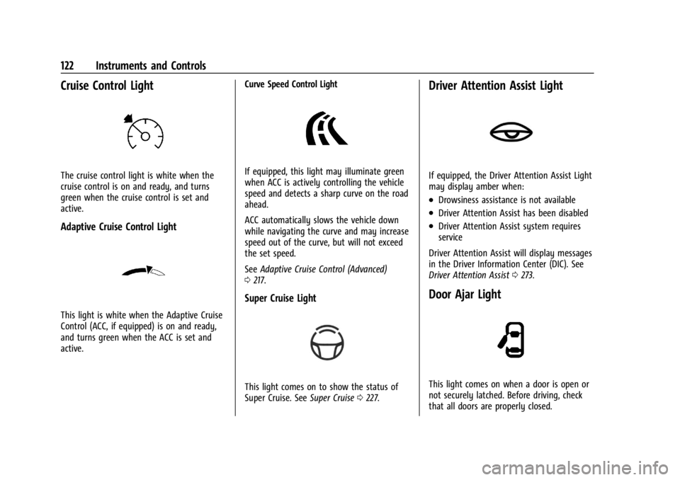 CHEVROLET SILVERADO EV 2024 Owners Manual Chevrolet Silverado EV Owner Manual (GMNA-Localizing-U.S./Canada-
16702912) - 2024 - CRC - 1/13/23
122 Instruments and Controls
Cruise Control Light
The cruise control light is white when the
cruise c CHEVROLET SILVERADO EV 2024 Owners Manual Chevrolet Silverado EV Owner Manual (GMNA-Localizing-U.S./Canada-
16702912) - 2024 - CRC - 1/13/23
122 Instruments and Controls
Cruise Control Light
The cruise control light is white when the
cruise c