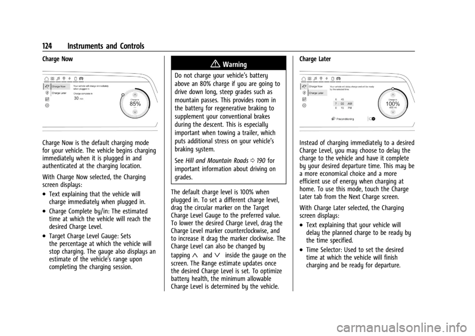 CHEVROLET SILVERADO EV 2024 Owners Manual Chevrolet Silverado EV Owner Manual (GMNA-Localizing-U.S./Canada-
16702912) - 2024 - CRC - 1/13/23
124 Instruments and Controls
Charge Now
Charge Now is the default charging mode
for your vehicle. The CHEVROLET SILVERADO EV 2024 Owners Manual Chevrolet Silverado EV Owner Manual (GMNA-Localizing-U.S./Canada-
16702912) - 2024 - CRC - 1/13/23
124 Instruments and Controls
Charge Now
Charge Now is the default charging mode
for your vehicle. The