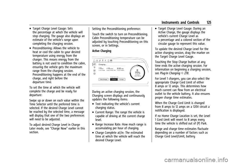 CHEVROLET SILVERADO EV 2024 Owners Manual Chevrolet Silverado EV Owner Manual (GMNA-Localizing-U.S./Canada-
16702912) - 2024 - CRC - 1/13/23
Instruments and Controls 125
.Target Charge Level Gauge: Sets
the percentage at which the vehicle wil CHEVROLET SILVERADO EV 2024 Owners Manual Chevrolet Silverado EV Owner Manual (GMNA-Localizing-U.S./Canada-
16702912) - 2024 - CRC - 1/13/23
Instruments and Controls 125
.Target Charge Level Gauge: Sets
the percentage at which the vehicle wil