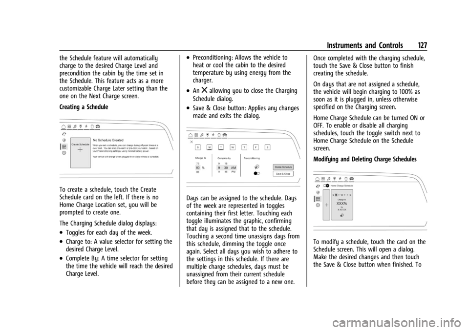 CHEVROLET SILVERADO EV 2024 Owners Manual Chevrolet Silverado EV Owner Manual (GMNA-Localizing-U.S./Canada-
16702912) - 2024 - CRC - 1/13/23
Instruments and Controls 127
the Schedule feature will automatically
charge to the desired Charge Lev CHEVROLET SILVERADO EV 2024 Owners Manual Chevrolet Silverado EV Owner Manual (GMNA-Localizing-U.S./Canada-
16702912) - 2024 - CRC - 1/13/23
Instruments and Controls 127
the Schedule feature will automatically
charge to the desired Charge Lev
