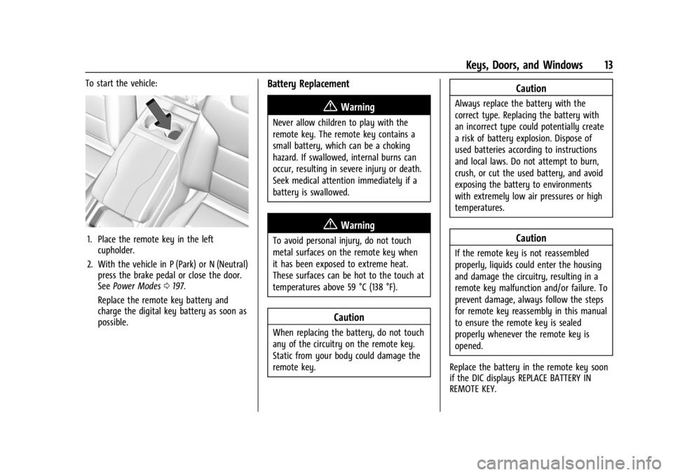 CHEVROLET SILVERADO EV 2024 Owners Manual Chevrolet Silverado EV Owner Manual (GMNA-Localizing-U.S./Canada-
16702912) - 2024 - CRC - 1/23/23
Keys, Doors, and Windows 13
To start the vehicle:
1. Place the remote key in the leftcupholder.
2. Wi CHEVROLET SILVERADO EV 2024 Owners Manual Chevrolet Silverado EV Owner Manual (GMNA-Localizing-U.S./Canada-
16702912) - 2024 - CRC - 1/23/23
Keys, Doors, and Windows 13
To start the vehicle:
1. Place the remote key in the leftcupholder.
2. Wi