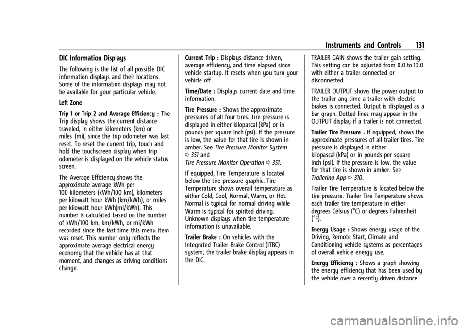 CHEVROLET SILVERADO EV 2024 Owners Manual Chevrolet Silverado EV Owner Manual (GMNA-Localizing-U.S./Canada-
16702912) - 2024 - CRC - 1/13/23
Instruments and Controls 131
DIC Information Displays
The following is the list of all possible DIC
i CHEVROLET SILVERADO EV 2024 Owners Manual Chevrolet Silverado EV Owner Manual (GMNA-Localizing-U.S./Canada-
16702912) - 2024 - CRC - 1/13/23
Instruments and Controls 131
DIC Information Displays
The following is the list of all possible DIC
i