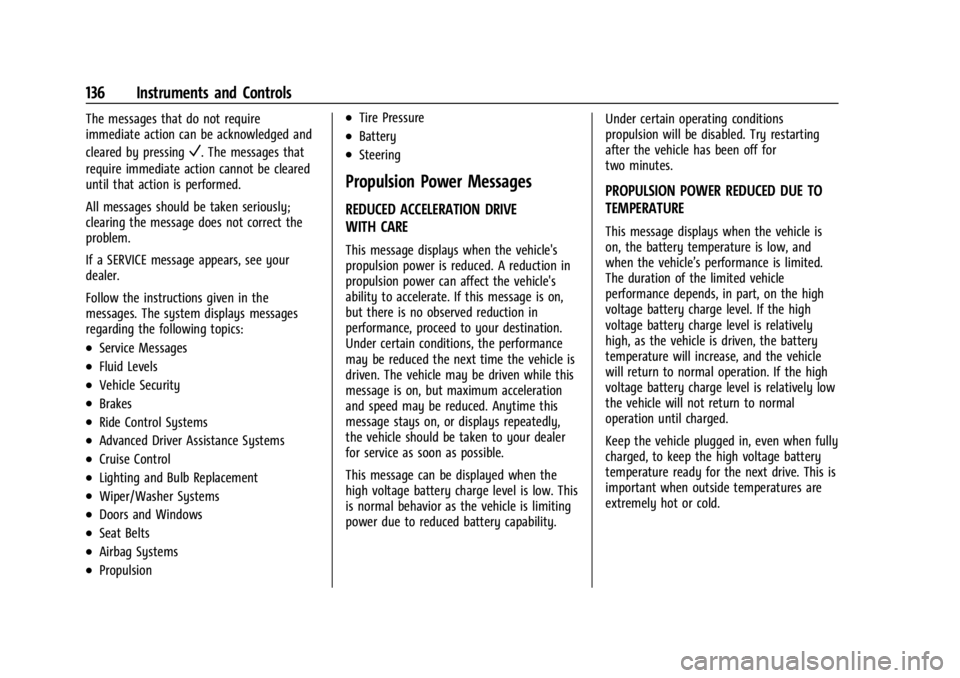 CHEVROLET SILVERADO EV 2024 Owners Manual Chevrolet Silverado EV Owner Manual (GMNA-Localizing-U.S./Canada-
16702912) - 2024 - CRC - 1/13/23
136 Instruments and Controls
The messages that do not require
immediate action can be acknowledged an CHEVROLET SILVERADO EV 2024 Owners Manual Chevrolet Silverado EV Owner Manual (GMNA-Localizing-U.S./Canada-
16702912) - 2024 - CRC - 1/13/23
136 Instruments and Controls
The messages that do not require
immediate action can be acknowledged an
