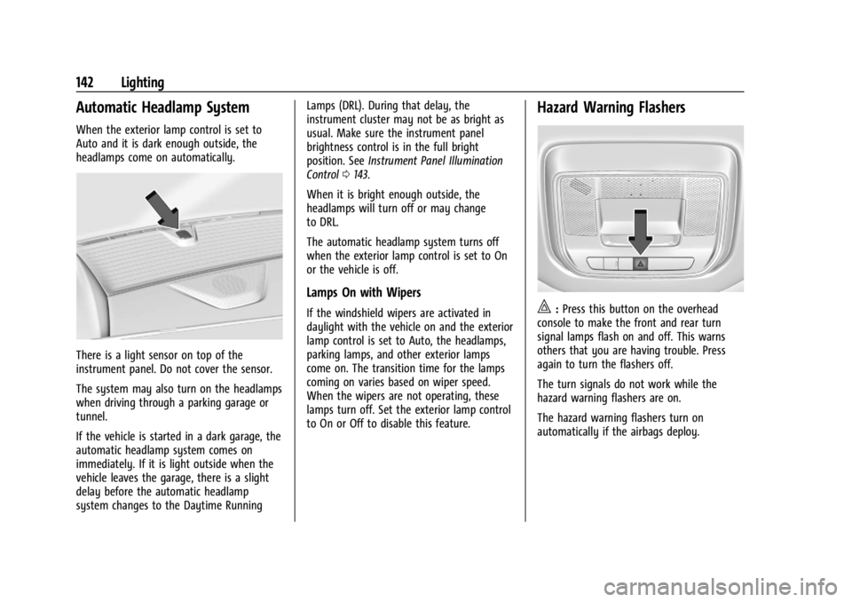 CHEVROLET SILVERADO EV 2024 Owners Manual Chevrolet Silverado EV Owner Manual (GMNA-Localizing-U.S./Canada-
16702912) - 2024 - CRC - 1/13/23
142 Lighting
Automatic Headlamp System
When the exterior lamp control is set to
Auto and it is dark e CHEVROLET SILVERADO EV 2024 Owners Manual Chevrolet Silverado EV Owner Manual (GMNA-Localizing-U.S./Canada-
16702912) - 2024 - CRC - 1/13/23
142 Lighting
Automatic Headlamp System
When the exterior lamp control is set to
Auto and it is dark e