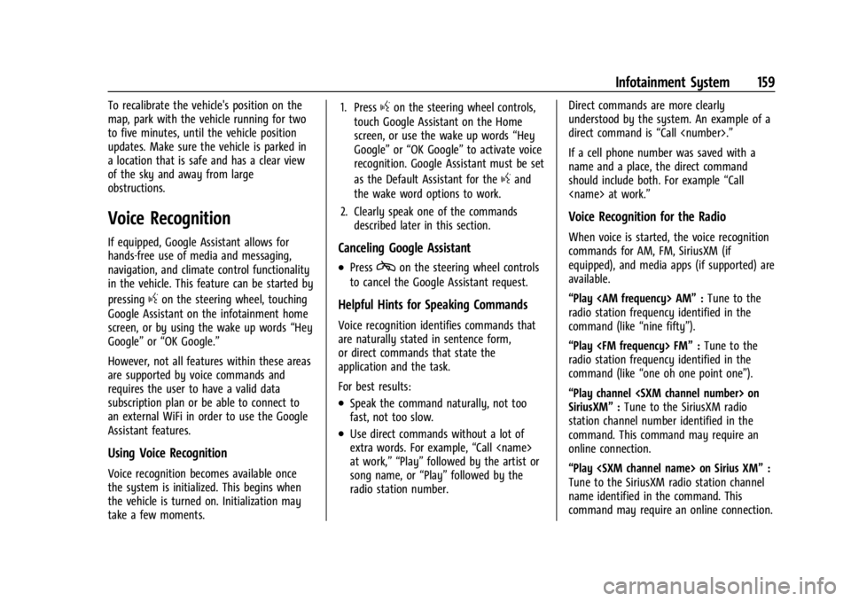 CHEVROLET SILVERADO EV 2024 Owners Manual Chevrolet Silverado EV Owner Manual (GMNA-Localizing-U.S./Canada-
16702912) - 2024 - CRC - 1/13/23
Infotainment System 159
To recalibrate the vehicle's position on the
map, park with the vehicle r CHEVROLET SILVERADO EV 2024 Owners Manual Chevrolet Silverado EV Owner Manual (GMNA-Localizing-U.S./Canada-
16702912) - 2024 - CRC - 1/13/23
Infotainment System 159
To recalibrate the vehicle's position on the
map, park with the vehicle r