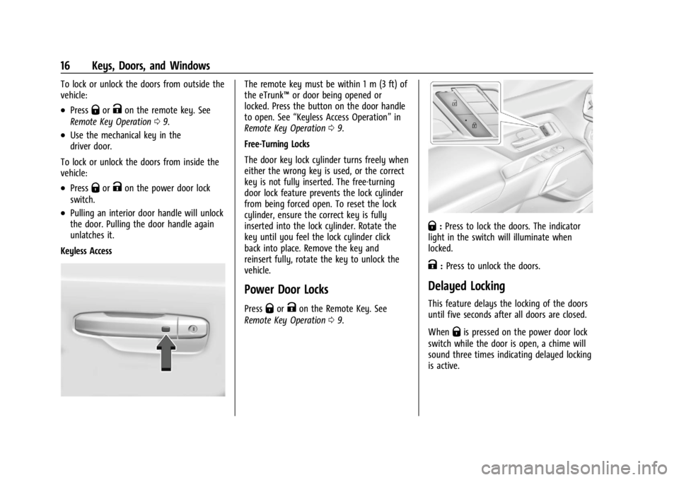 CHEVROLET SILVERADO EV 2024 Owners Manual Chevrolet Silverado EV Owner Manual (GMNA-Localizing-U.S./Canada-
16702912) - 2024 - CRC - 1/23/23
16 Keys, Doors, and Windows
To lock or unlock the doors from outside the
vehicle:
.PressQorKon the re CHEVROLET SILVERADO EV 2024 Owners Manual Chevrolet Silverado EV Owner Manual (GMNA-Localizing-U.S./Canada-
16702912) - 2024 - CRC - 1/23/23
16 Keys, Doors, and Windows
To lock or unlock the doors from outside the
vehicle:
.PressQorKon the re