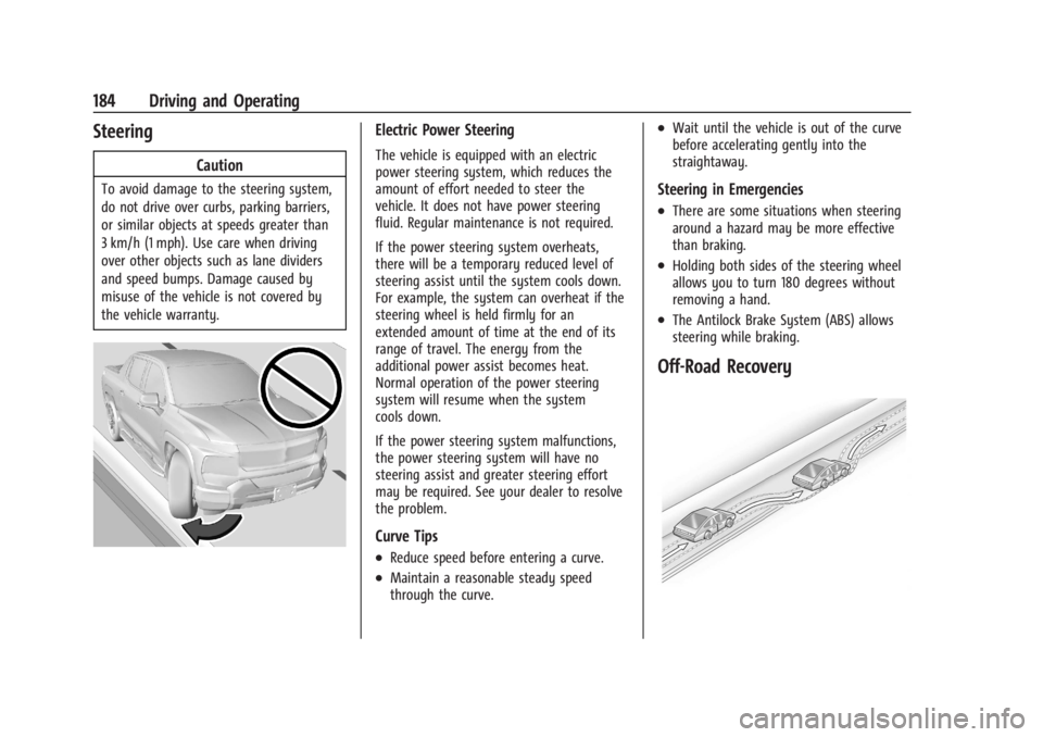 CHEVROLET SILVERADO EV 2024 Owners Manual Chevrolet Silverado EV Owner Manual (GMNA-Localizing-U.S./Canada-
16702912) - 2024 - CRC - 1/17/23
184 Driving and Operating
Steering
Caution
To avoid damage to the steering system,
do not drive over CHEVROLET SILVERADO EV 2024 Owners Manual Chevrolet Silverado EV Owner Manual (GMNA-Localizing-U.S./Canada-
16702912) - 2024 - CRC - 1/17/23
184 Driving and Operating
Steering
Caution
To avoid damage to the steering system,
do not drive over