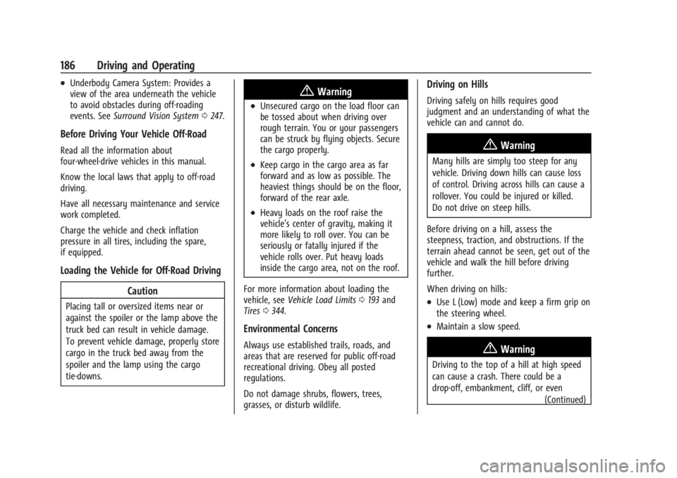 CHEVROLET SILVERADO EV 2024 Owners Manual Chevrolet Silverado EV Owner Manual (GMNA-Localizing-U.S./Canada-
16702912) - 2024 - CRC - 1/17/23
186 Driving and Operating
.Underbody Camera System: Provides a
view of the area underneath the vehicl CHEVROLET SILVERADO EV 2024 Owners Manual Chevrolet Silverado EV Owner Manual (GMNA-Localizing-U.S./Canada-
16702912) - 2024 - CRC - 1/17/23
186 Driving and Operating
.Underbody Camera System: Provides a
view of the area underneath the vehicl