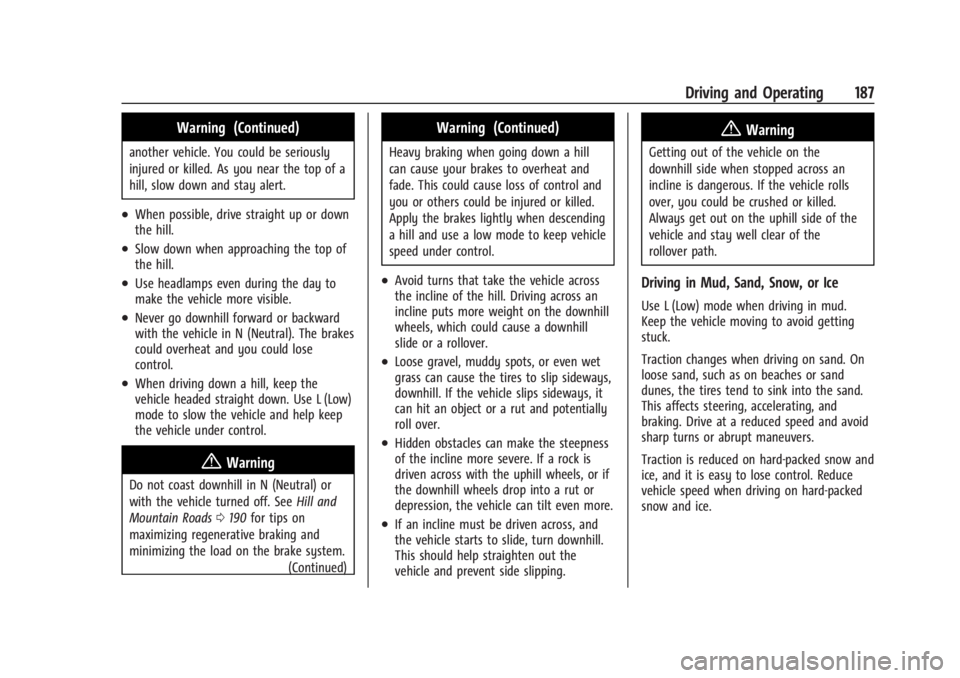 CHEVROLET SILVERADO EV 2024 Owners Manual Chevrolet Silverado EV Owner Manual (GMNA-Localizing-U.S./Canada-
16702912) - 2024 - CRC - 1/17/23
Driving and Operating 187
Warning (Continued)
another vehicle. You could be seriously
injured or kill CHEVROLET SILVERADO EV 2024 Owners Manual Chevrolet Silverado EV Owner Manual (GMNA-Localizing-U.S./Canada-
16702912) - 2024 - CRC - 1/17/23
Driving and Operating 187
Warning (Continued)
another vehicle. You could be seriously
injured or kill
