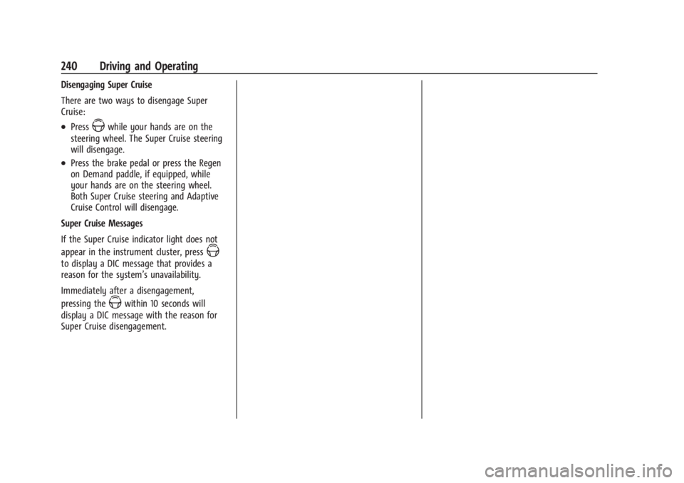CHEVROLET SILVERADO EV 2024  Owners Manual Chevrolet Silverado EV Owner Manual (GMNA-Localizing-U.S./Canada-
16702912) - 2024 - CRC - 1/17/23
240 Driving and Operating
Disengaging Super Cruise
There are two ways to disengage Super
Cruise:
.Pre